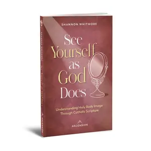 USED-See Yourself as God Does: Understanding Holy Body Image Through Catholic Scripture by Whitmore, Shannon (Paperback)