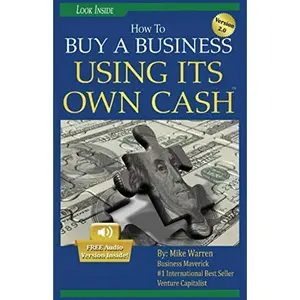 Buy A Business Using Its Own Cash: Buy A Profitable Business Instead Using Other People’s Money (OPM): Revealed. . .Insider Secrets Guru' s Don' t Want You To Know