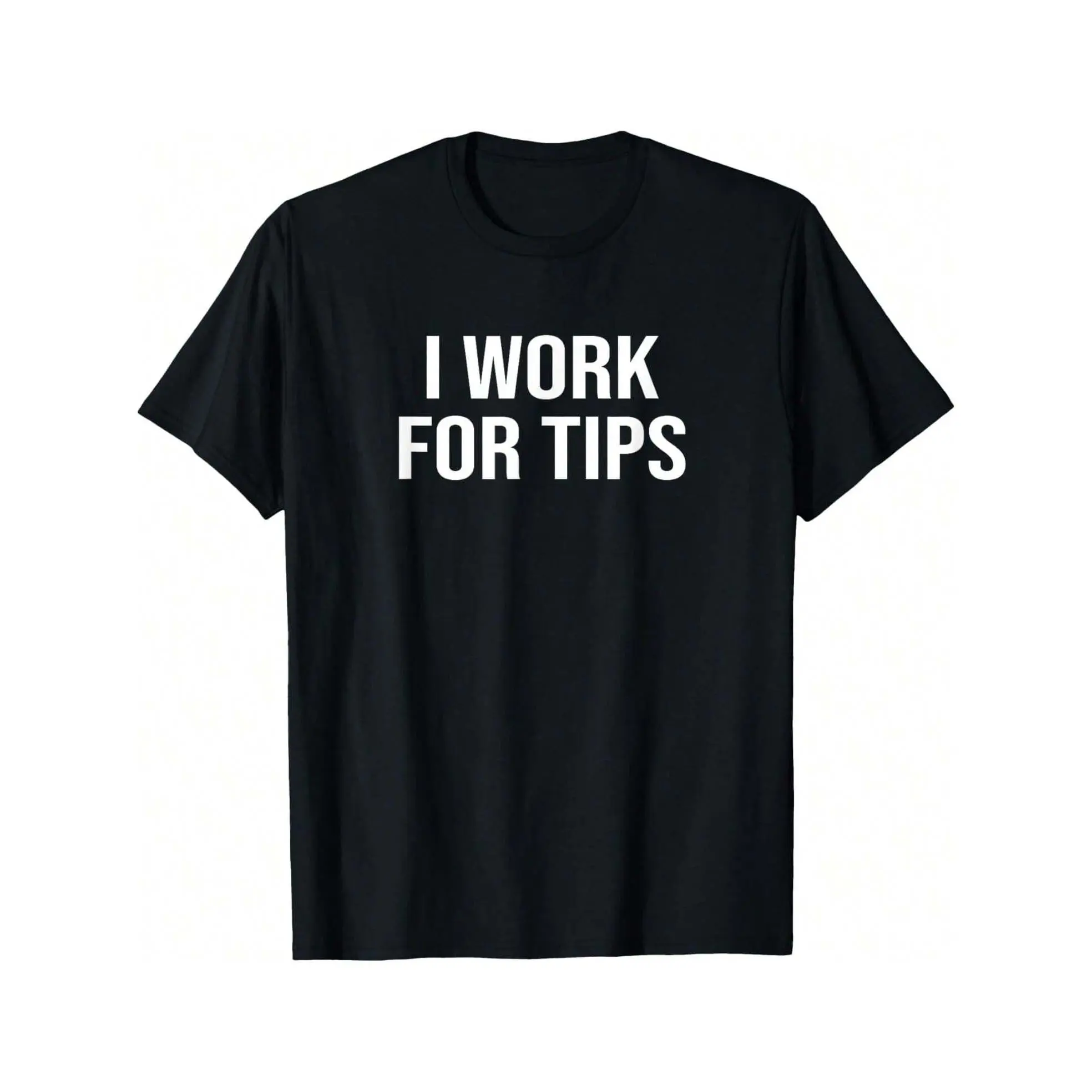 100% Cotton  I Work For Tips T-Shirt