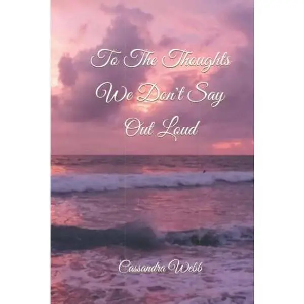 USED-To The Thoughts We Don't Say Out Loud by Cassandra Webb (Hardcover)