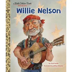 Willie Nelson: A Little Golden Book Biography -- Geof Smith, Hardcover
