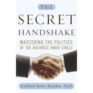 USED-The Secret Handshake: Mastering the Politics of the Business Inner Circle by Kathleen Kelly Reardon (Hardcover)