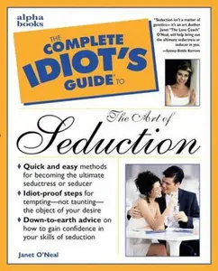 USED-The Complete Idiot's Guide to the Art of Seduction by Janet O'Neal (Paperback)