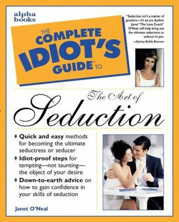 USED-The Complete Idiot's Guide to the Art of Seduction by Janet O'Neal (Paperback)