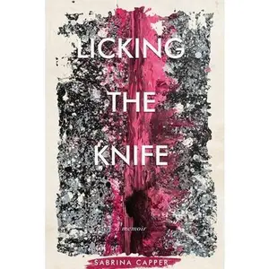 Licking the Knife: A memoir -- Sabrina Capper, Paperback