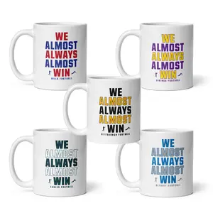 [Sale Up To 30%] Funny All Team Football Coffee Mug: "We Almost Always Almost Win", Gift Fan Sport  Drinkware Ceramic