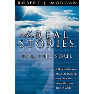 USED-More Real Stories For The Soul 101 Incredible True Stories To Challenge Your Faith And Strengthen Your Trust In God by Robert J. Morgan (Paperback)