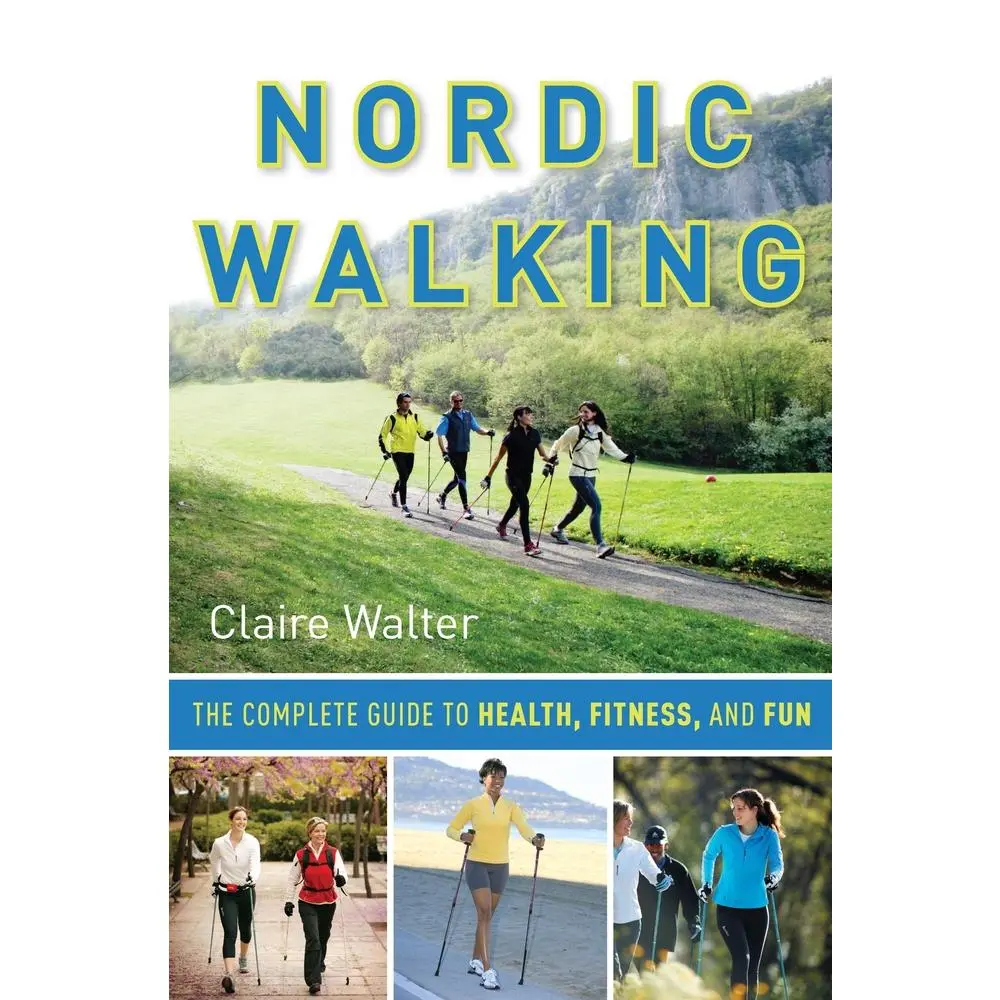USED-Nordic Walking: The Complete Guide to Health, Fitness, and Fun by Claire Walter (Paperback)
