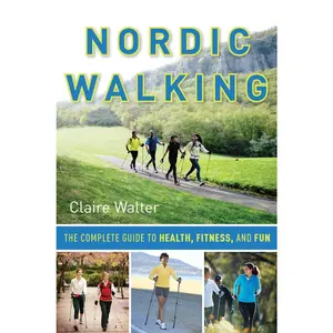 USED-Nordic Walking: The Complete Guide to Health, Fitness, and Fun by Claire Walter (Paperback)