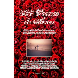 200 Poemas de Amor: Coleccion de Oro de la Poesia Universal (Spanish Edition)
