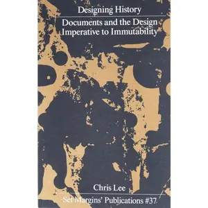 USED Book - Designing History: Documents and the Design Imperative to Immutability by Lee, Chris (Paperback) - english