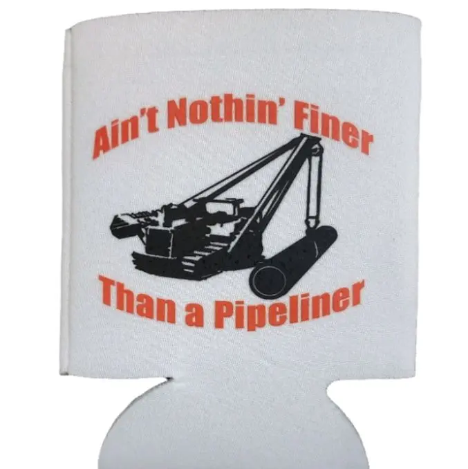 Nothin finer than a pipeliner koozie Nothin finer than a pipeliner koozie