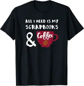Scrapbooker Gift All I Need is My Scrapbooks Coffee T-Shirt - Kendallha Shop 87B07XQPY33N