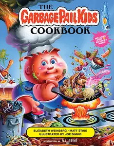 The Garbage Pail Kids Cookbook -- Elisabeth Weinberg - Hardcover