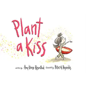 Plant a Kiss by Amy Krouse Rosenthal||Peter H. Reynolds [Hardback Book]