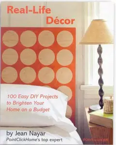 USED-Real-Life Decor: 100 Easy DIY Projects to Brighten Your Home on a Budget by Jean Nayar (Paperback)