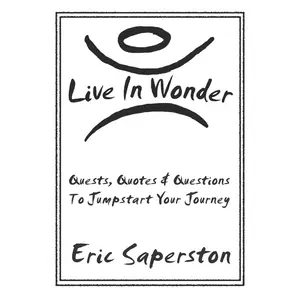 USED-Live In Wonder: Quests, Quotes & Questions to Jumpstart Your Journey by Saperston, Eric (Paperback)