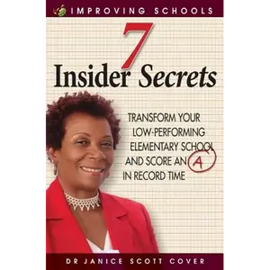 7 Insider Secrets: Transform Your Low-Performing Elementary School and Score an "a" in Record Time - Paperback