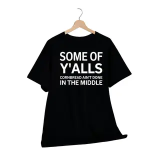 Casual Everyday Wear T-Shirt With "Some Of Y'alls Cornbread Ain't Done In The Middle" Humorous Phrase