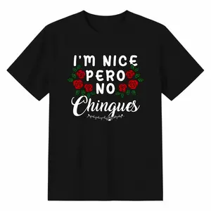 I'm Nice Pero No Chingues Funny Latina Hispanic Mom Spanish T-Shirt women's summer graphic tees good graphic tees Unisex