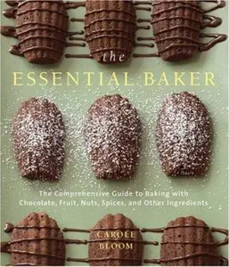 USED-The Essential Baker: The Comprehensive Guide to Baking With Chocolates, Fruits, Nuts, Spices, and other Ingredients by Carole Bloom (Hardcover)