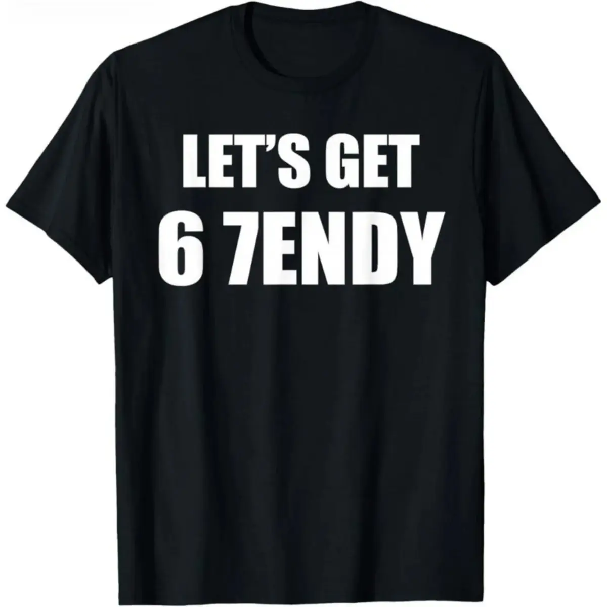 67 Six Seven Sendy 6 7endy Let's get Meme Funny T-Shirt Men's and women's T-shirts