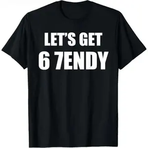 67 Six Seven Sendy 6 7endy Let's get Meme Funny T-Shirt Men's and women's T-shirts