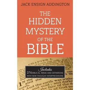 USED-The Hidden Mystery of the Bible: Includes 276 Biblical Terms and Definitions with New Thought Interpretations by Addington, Jack Ensign (Paperback)