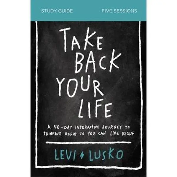 USED-Take Back Your Life Bible Study Guide: A 40-Day Interactive Journey to Thinking Right So You Can Live Right by Lusko, Levi (Paperback)