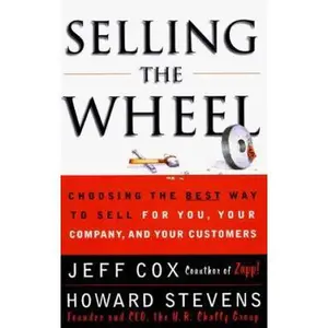 USED-SELLING THE WHEEL: Choosing the Best Way to Sell For You, Your Company, and Your Customers by Jeff Cox (Hardcover)
