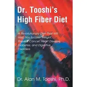 USED-Dr. Tooshi's High Fiber Diet: A Revolutionary Diet That Will Help You to Lose Weight, Prevent Cancer, Heart Disease, Diabetes, and Digestive Disorde by Tooshi, Alan M. (Paperback)