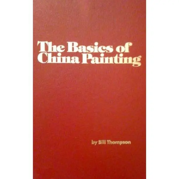 USED Book - The Basics of China Painting by Bill Thompson (Paperback) - english
