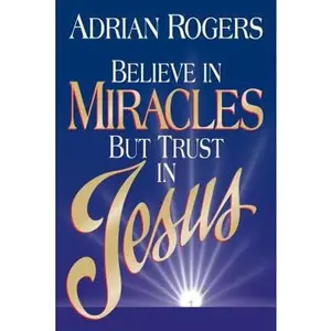 USED-Believe in Miracles but Trust in Jesus by Adrian Rogers (Paperback)