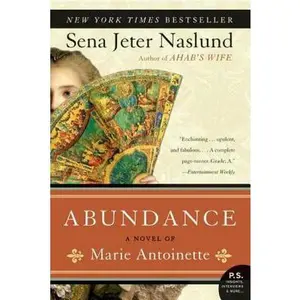 USED-Abundance, a Novel of Marie Antoinette by Naslund, Sena Jeter (Paperback)
