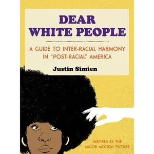USED-Dear White People: A Guide to Inter-Racial Harmony in Post-Racial America by Simien, Justin (Hardcover)