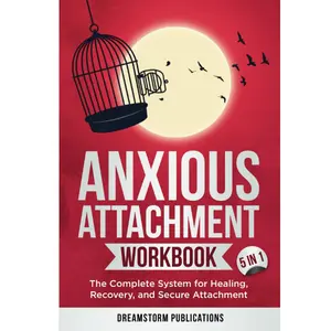 Anxious Attachment Workbook 5 in 1: The Complete System for Healing, Recovery, and Secure Attachment (Anxious Attachment Recovery)