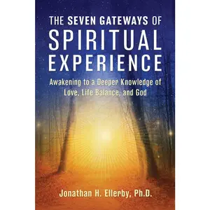 USED-The Seven Gateways of Spiritual Experience: Awakening to a Deeper Knowledge of Love, Life Balance, and God by Ellerby, Jonathan H. (Paperback)