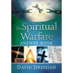 The Spiritual Warfare Answer Book: Equipping Christians For Daily Spiritual Battles (Answers to Over 80 of Your Pressing Questions about Protecting Yourself Against Satan’s Attacks)