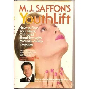 USED-M.J. Saffon's Youthlift: How to firm your neck, chin, and shoulders with minutes-a-day exercises by M. J Saffon (Hardcover)