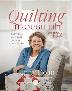 Quilting Through Life: Patterns and Prose for Every Stage of Life by Jenny Doan [Hardback Book]