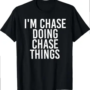 I'm Chase Doing Chase Things Funny Birthday Name Gift Idea T-shirt