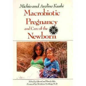 USED-Macrobiotic Pregnancy and Care of the Newborn by Michio Kushi (Paperback)