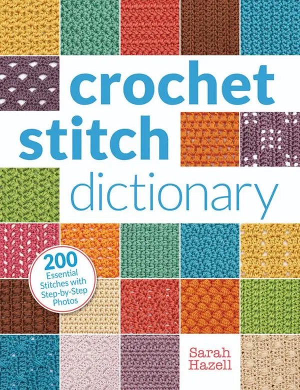 Crochet Stitch Dictionary: 200 Essential Stitches with Step-By-Step Photos: 200 Essential Stitches with Step-By-Step Photos
