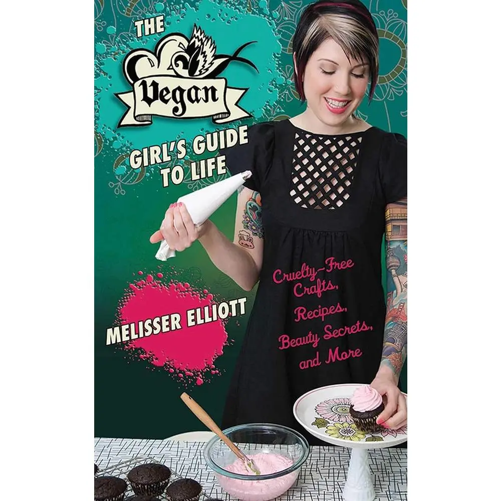 The Vegan Girl's Guide to Life: English Vegan Women's Lifestyle Book with Cruelty-Free DIY Craft Projects, Recipes, Beauty Secrets, Travel Advice