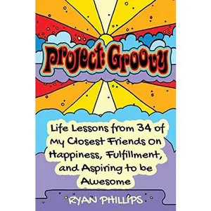 USED-Project Groovy: Life Lessons from 34 of My Closest Friends On Happiness, Fulfillment, and Aspiring to be Awesome by Phillips, Ryan (Paperback)