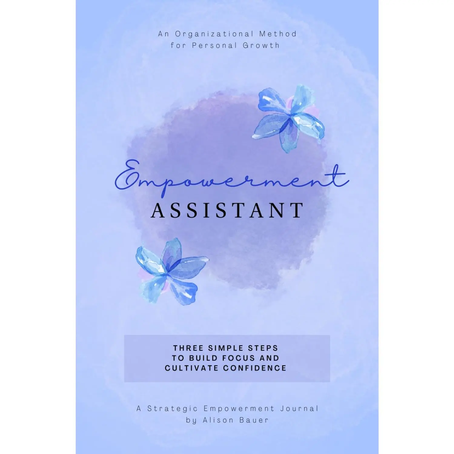 Empowerment Assistant: A Guided Journal with Prompts and Positive Affirmations for Personal Growth, Clarity, and Confidence
