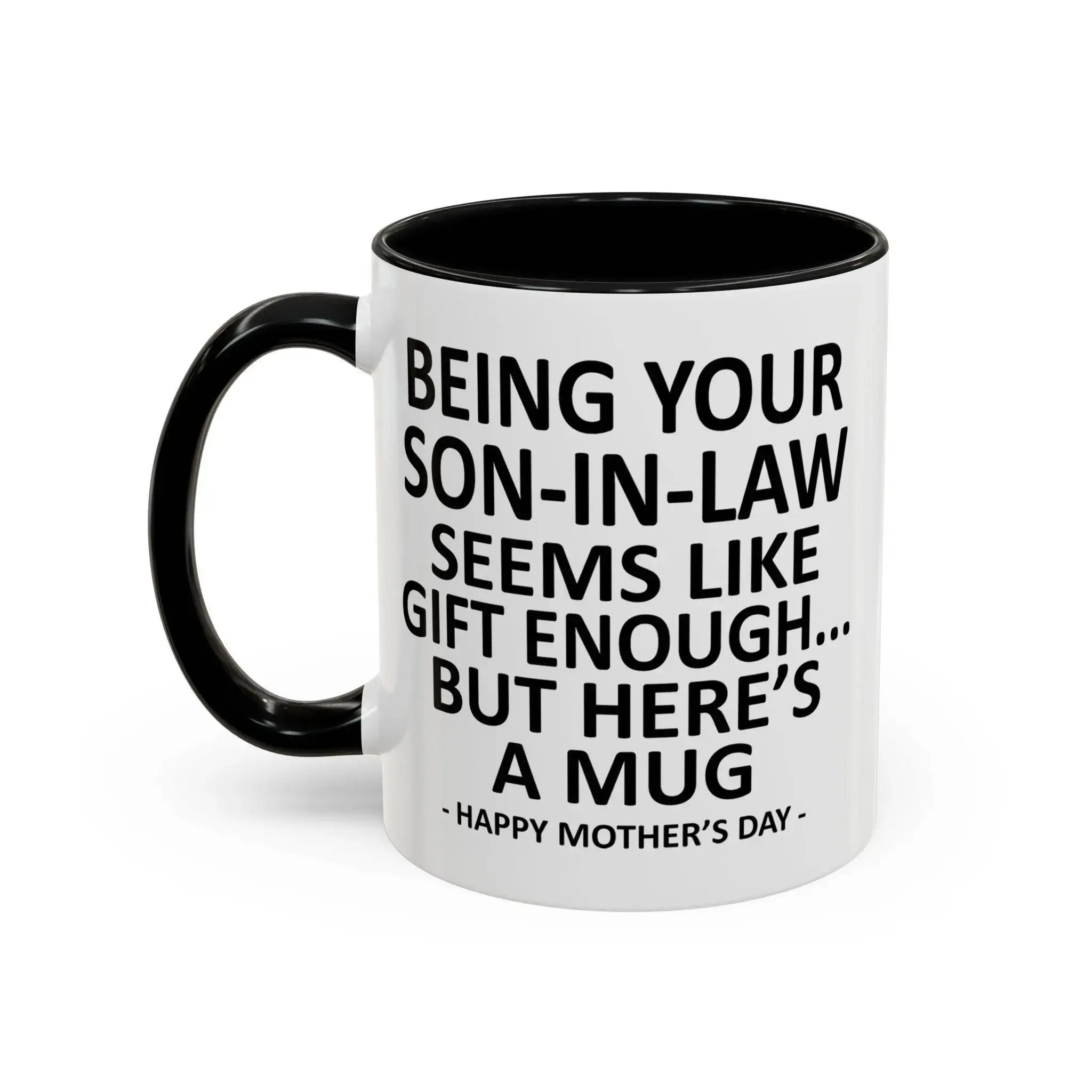 [SALE UP TO 50%] Being Your Son-in-law is Gift Enough Funny Mother's Day Gift Accent Coffee Mug