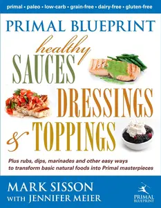 USED-Primal Blueprint Healthy Sauces, Dressings and Toppings: Healthy Sauces, Dressings & Toppings by Sisson, Mark (Hardcover)