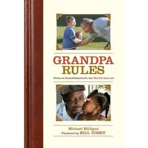 USED-Grandpa Rules: Notes on Grandfatherhood, The World's Best Job by Michael Milligan (Hardcover)
