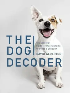 USED-The Dog Decoder: The Essential Guide to Understanding Your Dog's Behavior by Alderton, David (Hardcover)